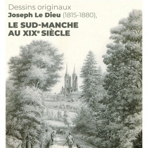 Exposition : Dessins originaux de Joseph Le Dieu (1815-1880), LE SUD-MANCHE AU XIXe SIÈCLE